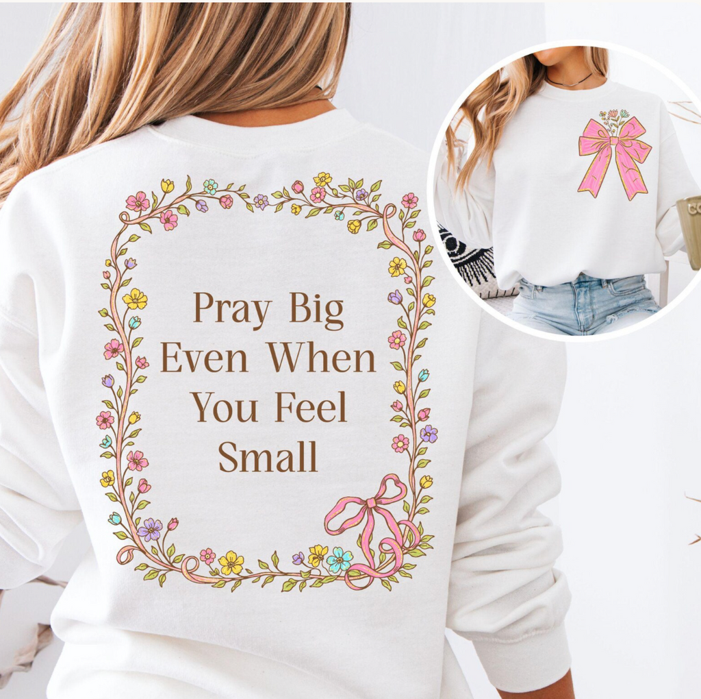 Pray Big Even When You Feel Small